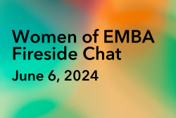Women of EMBA Fireside Chat: June 6, 2024