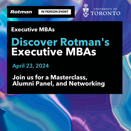Discover Rotman' s Executive MBAs with Professor Nouman Ashraf - Learn More
